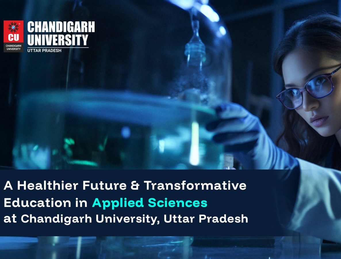A Healthier Future & Transformative Education in Applied Sciences at Chandigarh University, Uttar Pradesh